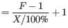 $\displaystyle = \frac{F - 1}{X / 100\text{\%}} + 1$