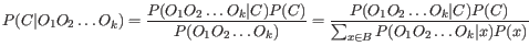 $\displaystyle P(C\vert O_1O_2\ldots O_k) = \frac{P(O_1O_2\ldots O_k\vert C)P(C)...
...{P(O_1O_2\ldots O_k\vert C)P(C)}{\sum_{x \in B}P(O_1O_2\ldots O_k\vert x)P(x)}
$