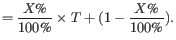 $\displaystyle = \frac{X\text{\%}}{100\text{\%}} \times T + (1-\frac{X\text{\%}}{100\text{\%}}).$