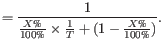 $\displaystyle = \frac{1}{\frac{X\text{\%}}{100\text{\%}} \times \frac{1}{T} + (1-\frac{X\text{\%}}{100\text{\%}})}.$