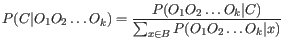 $\displaystyle P(C\vert O_1O_2\ldots O_k) = \frac{P(O_1O_2\ldots O_k\vert C)}{\sum_{x \in B}P(O_1O_2\ldots O_k\vert x)}
$