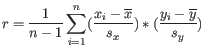 $\displaystyle r = \frac{1}{n-1}\sum_{i=1}^n (\frac{x_i-\overline{x}}{s_x})*(\frac{y_i-\overline{y}}{s_y}) $