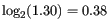 $ \log_2 (1.30) = 0.38$