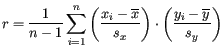 $\displaystyle r = \frac{1}{n-1}\sum_{i=1}^n \left( \frac{x_i-\overline{x}}{s_x} \right) \cdot \left( \frac{y_i-\overline{y}}{s_y} \right)
$