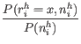 $\displaystyle \frac{P(r_i^h = x, n_i^h)}{P(n_i^h)}$