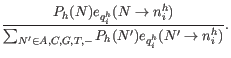 $\displaystyle \frac{ P_h(N) e_{q_i^h}(N \rightarrow n_i^h)}{ \sum_{N^{\prime} \in A,C,G,T,-} P_h(N^{\prime}) e_{q_i^h}(N^{\prime} \rightarrow n_i^h)}.$