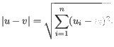 $\displaystyle \vert u-v\vert = \sqrt{\sum_{i=1}^n (u_i-v_i)^2}. $
