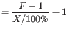 $\displaystyle = \frac{F - 1}{X / 100\text{\%}} + 1$
