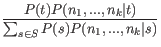 $\displaystyle \frac{P(t) P(n_1,...,n_k\vert t)}{\sum_{s \in S} P(s) P(n_1,...,n_k\vert s)}$