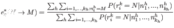 $\displaystyle e^*_q(N \rightarrow M) = \frac{\sum_h \sum_{i=1,...,{k_h}: n_i^h ...
..._{k_h}^h)}{\sum_h \sum_{i=1,...,{k_h}} P(r_i^k = N \vert n_1^h,...,n_{k_h}^h)} $