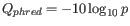 $ Q_{phred} = -10 \log_{10} p$