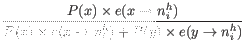 $\displaystyle \frac{P(x) \times e(x \rightarrow n_i^h)}{P(x) \times e(x \rightarrow n_i^h) + P(y) \times e(y \rightarrow n_i^h)}$