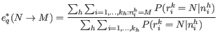 $\displaystyle e^*_q(N \rightarrow M) = \frac{\sum_h \sum_{i=1,...,{k_h}: n_i^h ...
...(r_i^k = N \vert n_i^h)}{\sum_h \sum_{i=1,...,{k_h}} P(r_i^k = N \vert n_i^h)} $