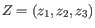 $ Z = (z_1, z_2, z_3)$