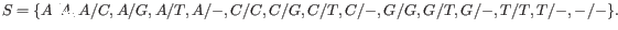 $\displaystyle S = \{ A/A, A/C, A/G, A/T, A/-, C/C, C/G, C/T, C/-, G/G, G/T, G/-, T/T, T/-, -/-\}.
$