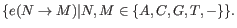 $\displaystyle \{e(N \rightarrow M) \vert N,M \in \{A, C, G, T, -\}\}.
$