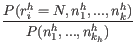 $\displaystyle \frac{P( r_i^h=N, n_1^h,...,n_k^h)}{P(n_1^h,...,n_{k_h}^h)}$