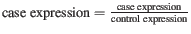 $ \textmd{case expression} = \frac{\textmd{case expression}}{\textmd{control expression}}$