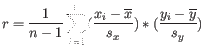 $\displaystyle r = \frac{1}{n-1}\sum_{i=1}^n (\frac{x_i-\overline{x}}{s_x})*(\frac{y_i-\overline{y}}{s_y}) $