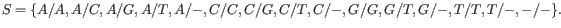 $\displaystyle S = \{ A/A, A/C, A/G, A/T, A/-, C/C, C/G, C/T, C/-, G/G, G/T, G/-, T/T, T/-, -/-\}.
$