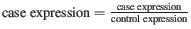 $ \textmd{case expression} = \frac{\textmd{case expression}}{\textmd{control expression}}$