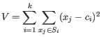 $\displaystyle V = \sum_{i=1}^k \sum_{x_j\in S_i} (x_j-c_i)^2 $