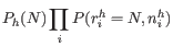 $\displaystyle P_h(N) \prod_i P(r_i^h=N, n_i^h)$