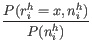 $\displaystyle \frac{P(r_i^h = x, n_i^h)}{P(n_i^h)}$