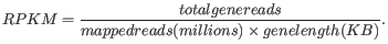 $\displaystyle \emph{RPKM} = \frac{\emph{total gene reads}}{\emph{mapped reads(millions)} \times \emph{gene length (KB)}}. $