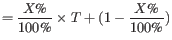 $\displaystyle = \frac{X\text{\%}}{100\text{\%}} \times T + (1-\frac{X\text{\%}}{100\text{\%}})$