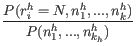 $\displaystyle \frac{P( r_i^h=N, n_1^h,...,n_k^h)}{P(n_1^h,...,n_{k_h}^h)}$