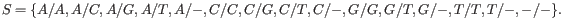 $\displaystyle S = \{ A/A, A/C, A/G, A/T, A/-, C/C, C/G, C/T, C/-, G/G, G/T, G/-, T/T, T/-, -/-\}.
$