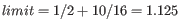 $ limit = 1/2 + 10/16 = 1.125$