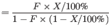 $\displaystyle = \frac{F \times X / 100\text{\%}}{1 - F \times (1 - X / 100\text{\%})}$