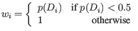 $\displaystyle w_i = \left\{
\begin{array}{lr}
p(D_i) & \mbox{if } p(D_i) < 0.5 \\
1 & \mbox{otherwise}
\end{array}\right.
$