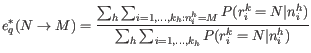 $\displaystyle e^*_q(N \rightarrow M) = \frac{\sum_h \sum_{i=1,...,{k_h}: n_i^h ...
...(r_i^k = N \vert n_i^h)}{\sum_h \sum_{i=1,...,{k_h}} P(r_i^k = N \vert n_i^h)} $