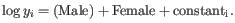 $\displaystyle \log{y_i} = \mathrm{(Male)} + \mathrm{Female} + \mathrm{constant_i} .$