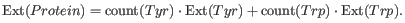 $\displaystyle \operatorname{Ext}(Protein) = \operatorname{count}(Tyr)\cdot\operatorname{Ext}(Tyr) + \operatorname{count}(Trp)\cdot\operatorname{Ext}(Trp).
$