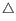 $ \triangle$