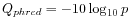 $ Q_{phred} = -10 \log_{10} p$