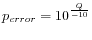 $ p_{error} = 10^{\frac{Q}{-10}}$