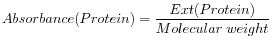 $ \displaystyle Absorbance(Protein) = \frac{Ext(Protein)}{Molecular ~ weight}$