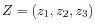 $ Z = (z_1, z_2, z_3)$