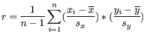 $\displaystyle r = \frac{1}{n-1}\sum_{i=1}^n (\frac{x_i-\overline{x}}{s_x})*(\frac{y_i-\overline{y}}{s_y}) $