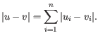 $\displaystyle \vert u-v\vert = \sum_{i=1}^n \vert u_i-v_i\vert. $