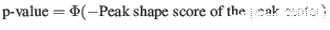 $ {{\textrm{p-value} = \Phi(-
\textrm{Peak shape score of the peak center})}}$
