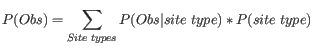 $ \displaystyle P(Obs) = \sum_{Site \hspace{1 mm} types} P(Obs\vert site \hspace{1 mm} type)*P(site \hspace{1 mm} type)$