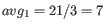 $ avg_1 = 21 / 3 = 7$