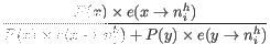 $\displaystyle \frac{P(x) \times e(x \rightarrow n_i^h)}{P(x) \times e(x \rightarrow n_i^h) + P(y) \times e(y \rightarrow n_i^h)}$
