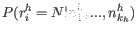$\displaystyle P( r_i^h=N \vert n_1^h,...,n_{k_h}^h )$